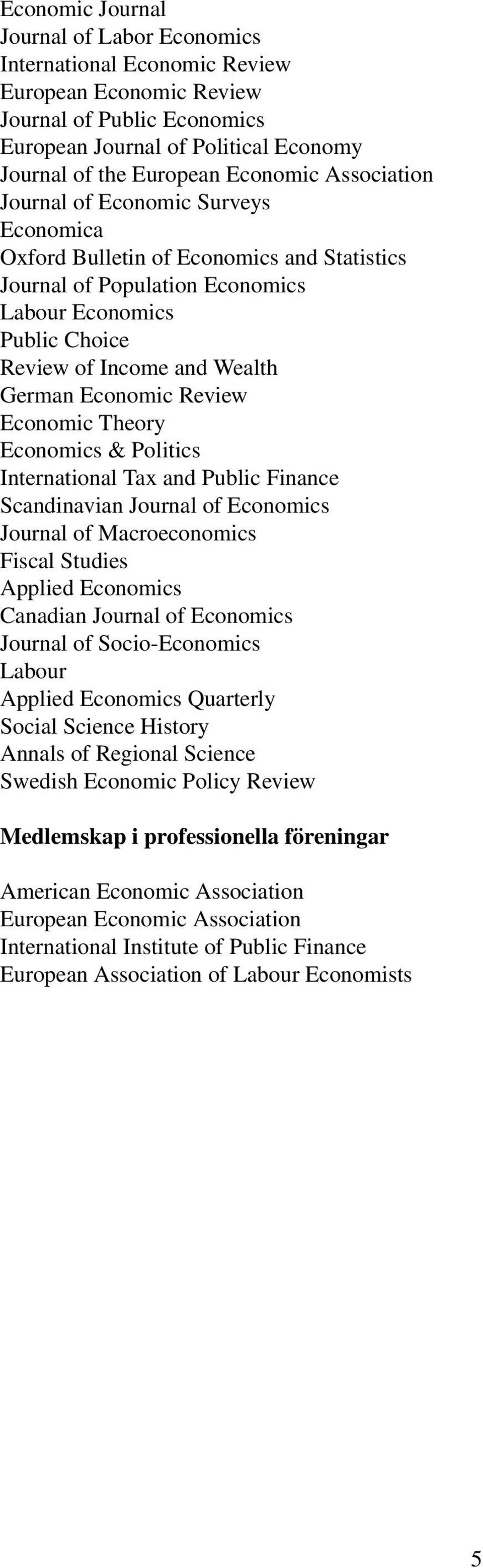 Economic Review Economic Theory Economics & Politics International Tax and Public Finance Scandinavian Journal of Economics Journal of Macroeconomics Fiscal Studies Applied Economics Canadian Journal