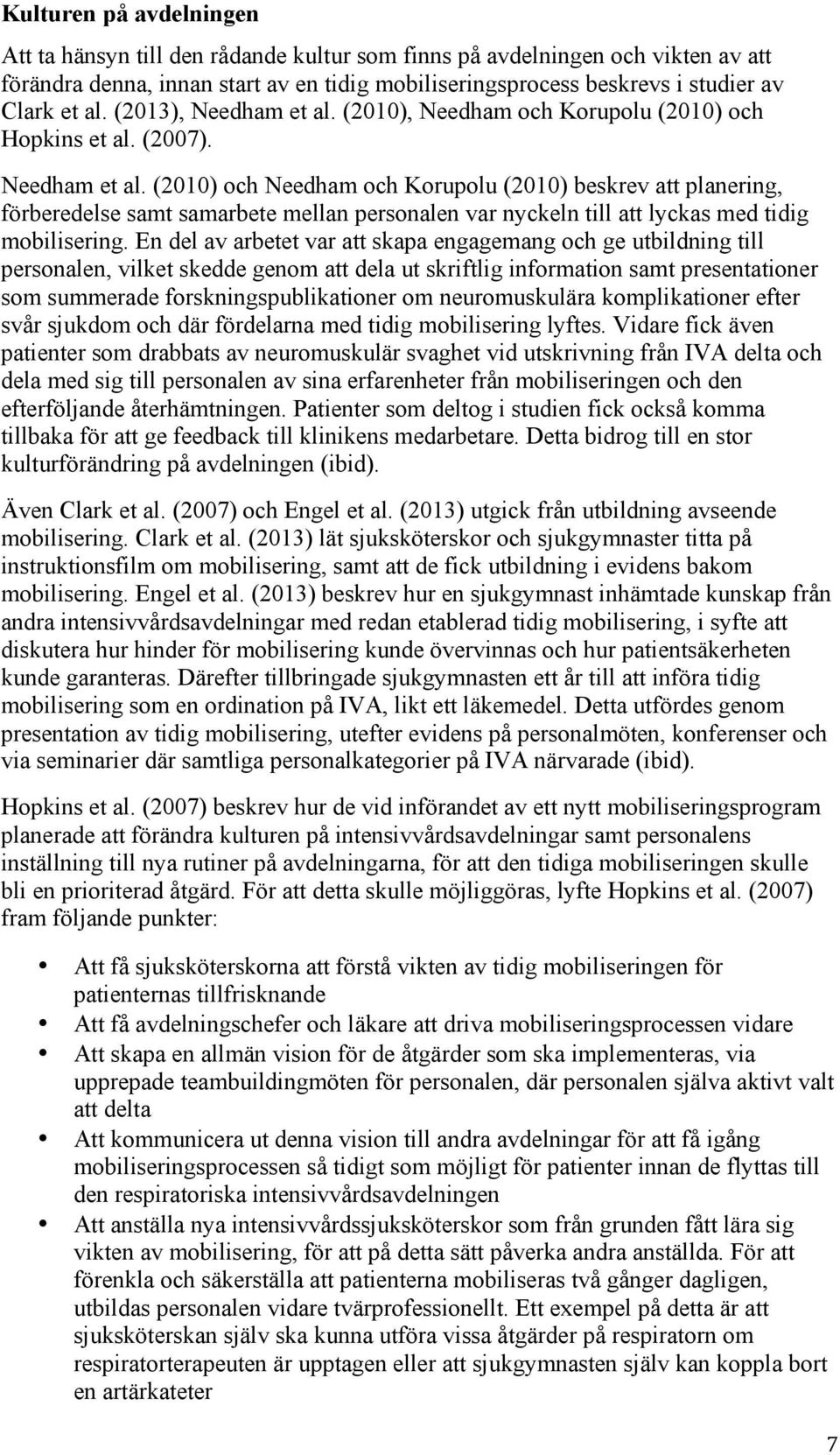 En del av arbetet var att skapa engagemang och ge utbildning till personalen, vilket skedde genom att dela ut skriftlig information samt presentationer som summerade forskningspublikationer om