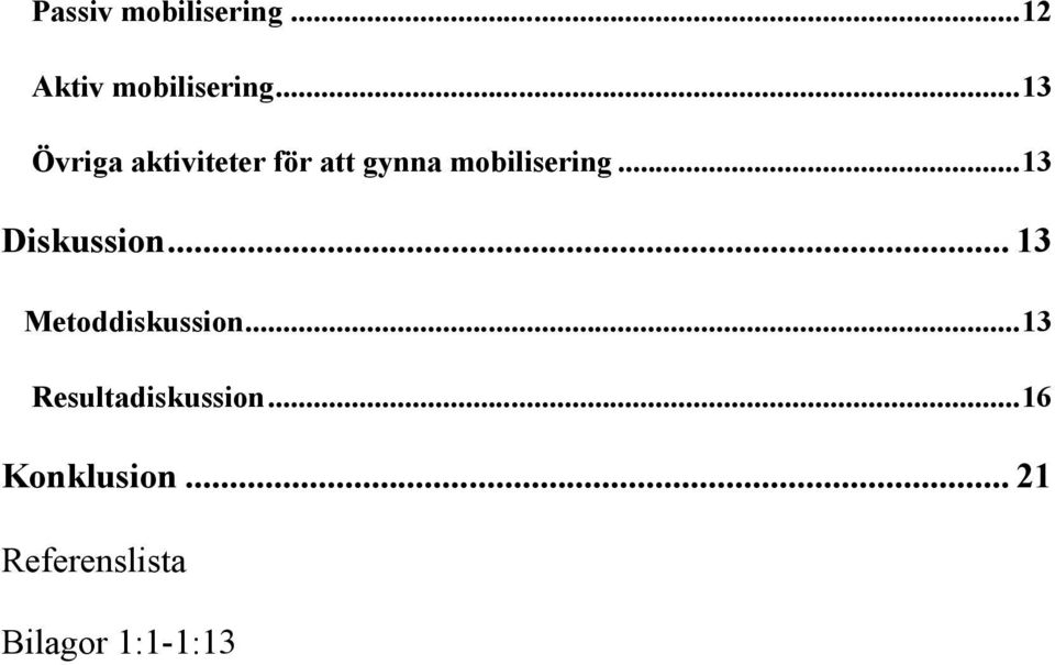 .. 13 Diskussion... 13 Metoddiskussion.