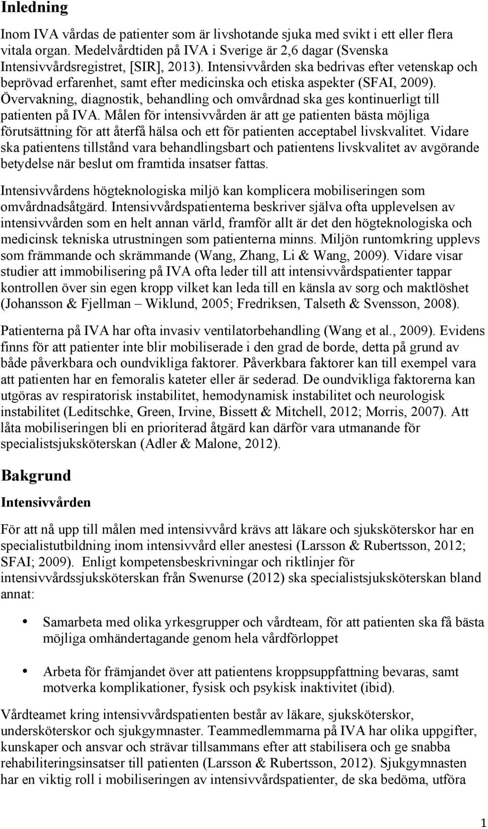 Övervakning, diagnostik, behandling och omvårdnad ska ges kontinuerligt till patienten på IVA.