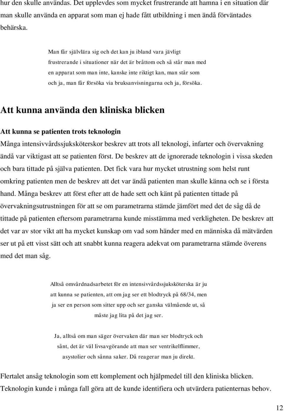 får försöka via bruksanvisningarna och ja, försöka.