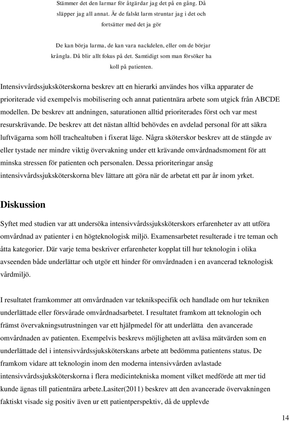 Samtidigt som man försöker ha koll på patienten.