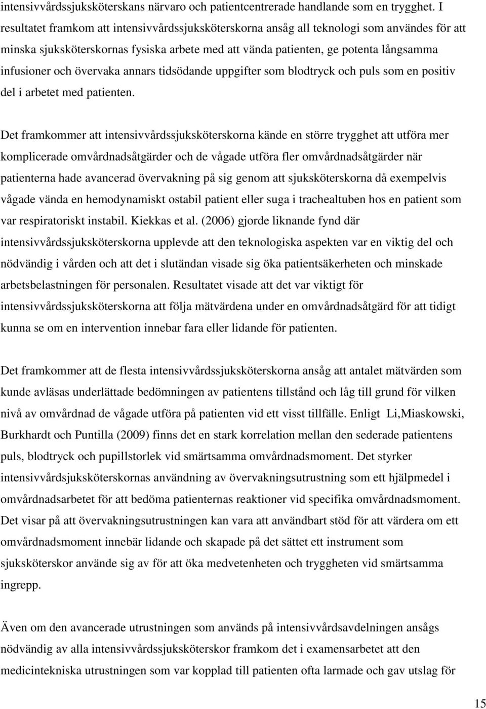övervaka annars tidsödande uppgifter som blodtryck och puls som en positiv del i arbetet med patienten.