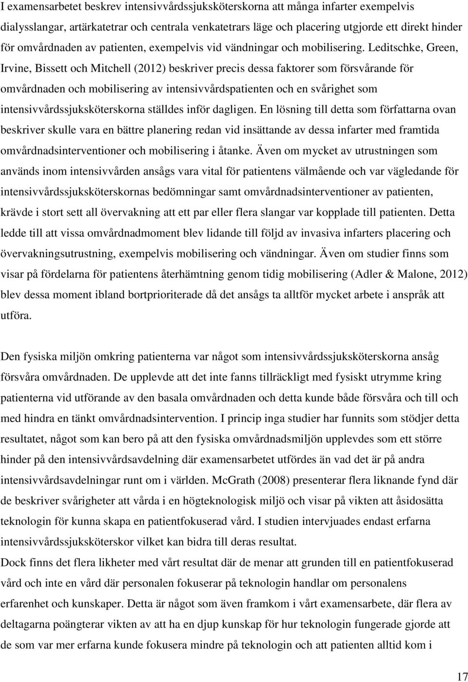 Leditschke, Green, Irvine, Bissett och Mitchell (2012) beskriver precis dessa faktorer som försvårande för omvårdnaden och mobilisering av intensivvårdspatienten och en svårighet som