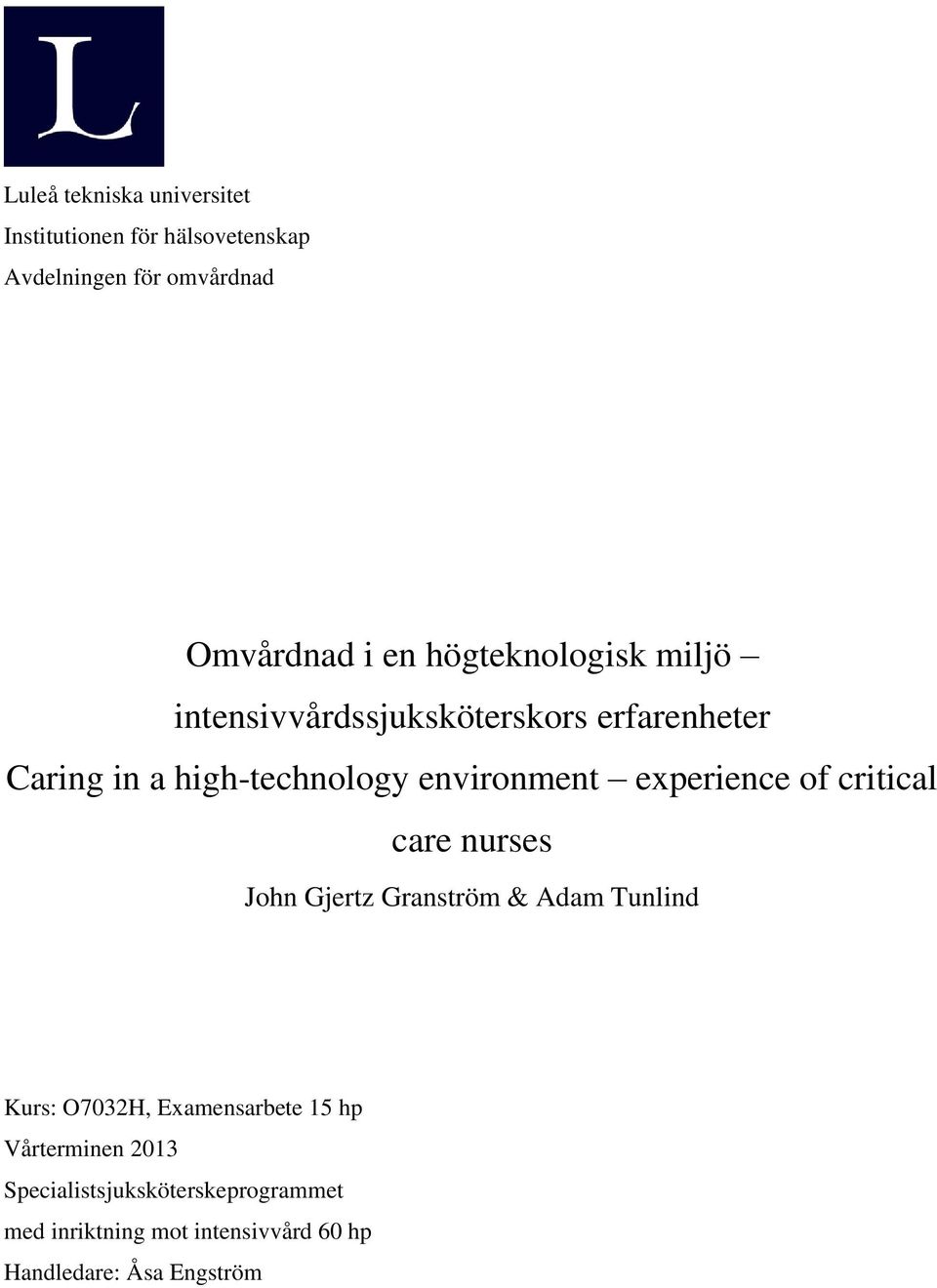 experience of critical care nurses John Gjertz Granström & Adam Tunlind Kurs: O7032H, Examensarbete 15 hp