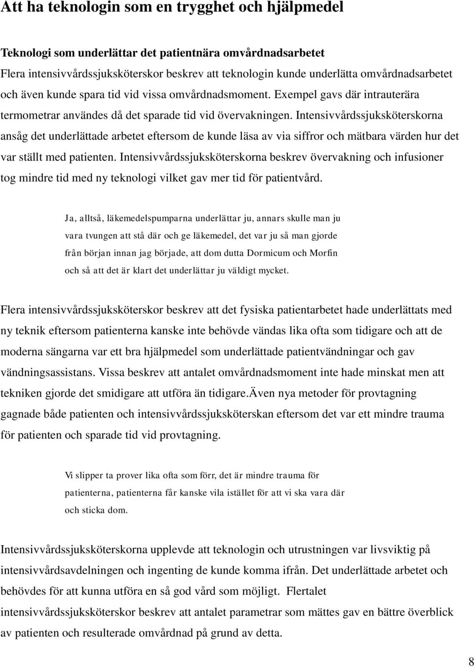 Intensivvårdssjuksköterskorna ansåg det underlättade arbetet eftersom de kunde läsa av via siffror och mätbara värden hur det var ställt med patienten.