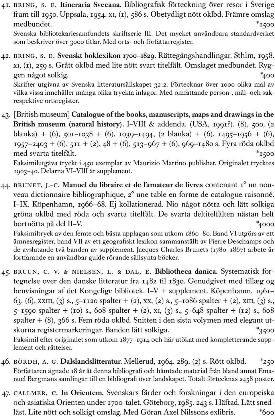 Svenskt boklexikon 1700 1829. Rättegångshandlingar. Sthlm, 1958. xi, (1), 259 s. Grått oklbd med lite nött svart titelfält. Omslaget medbundet. Ryggen något solkig.