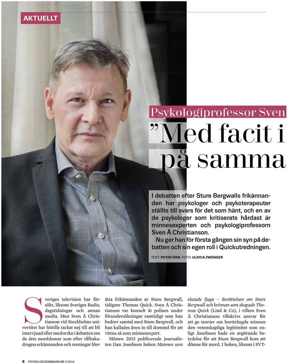 TEXT: PETER ÖRN FOTO: ULRICA ZWENGER Sveriges television har försökt, liksom Sveriges Radio, dagstidningar och annan media.