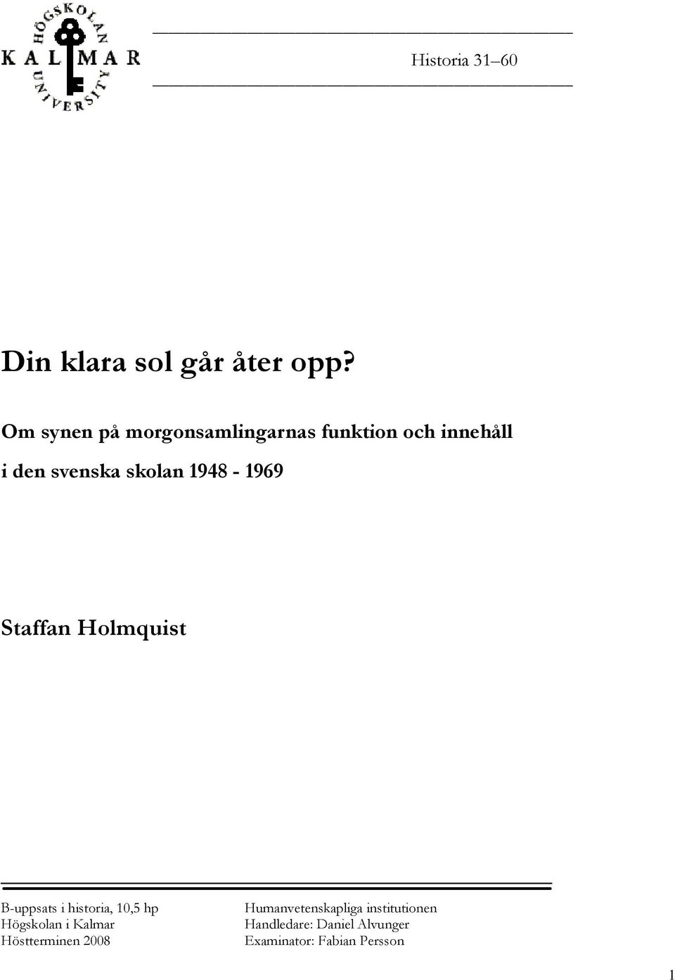 1948-1969 Staffan Holmquist B-uppsats i historia, 10,5 hp Högskolan i