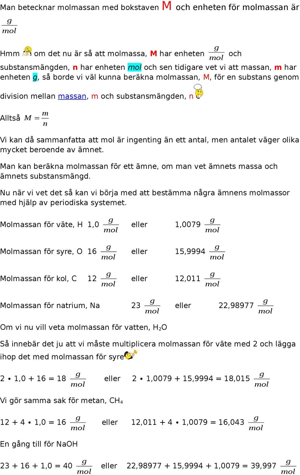 mycket beroende av ämnet. Man kan beräkna massan för ett ämne, om man vet ämnets massa och ämnets substansmänd.