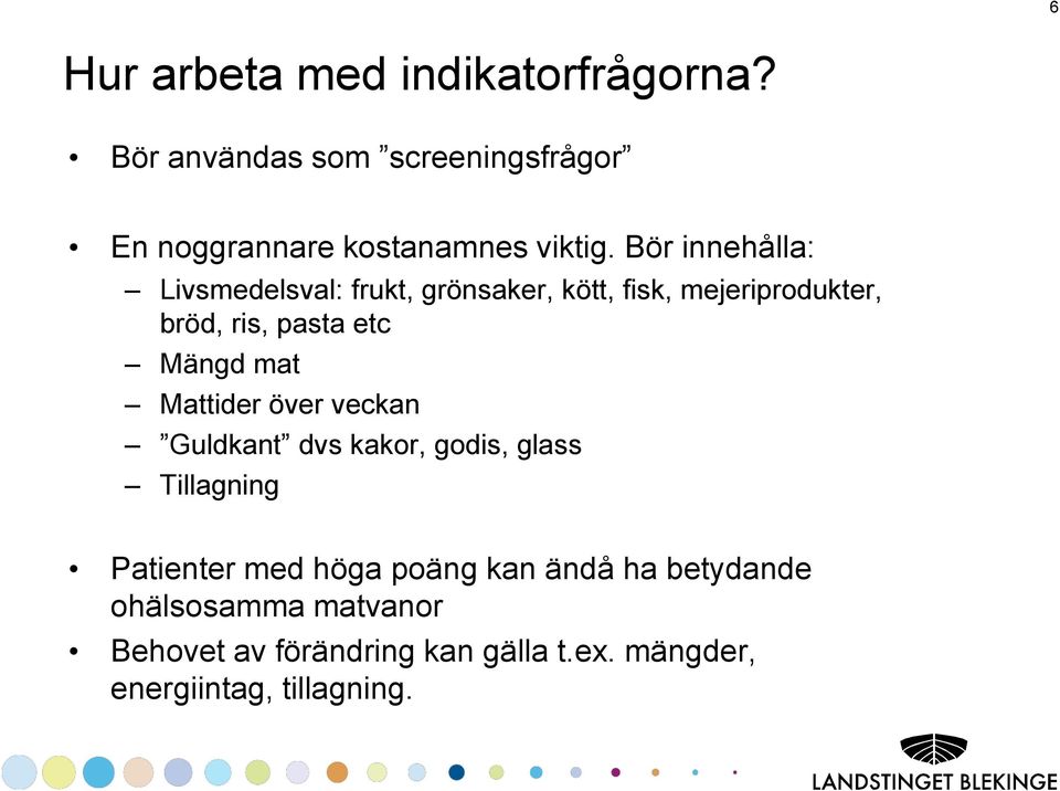 mat Mattider över veckan Guldkant dvs kakor, godis, glass Tillagning Patienter med höga poäng kan ändå