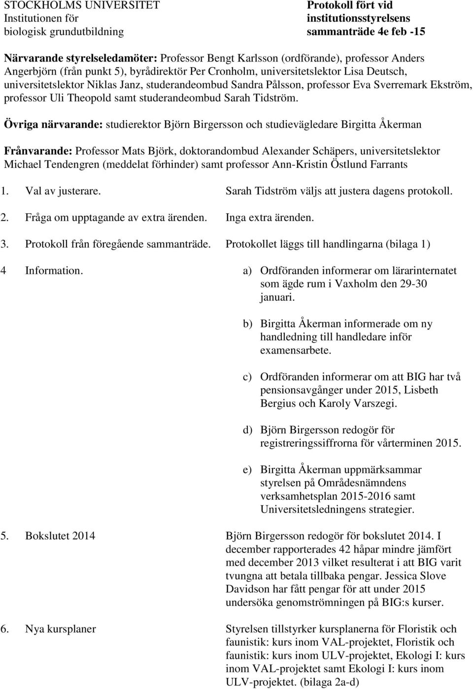 Sverremark Ekström, professor Uli Theopold samt studerandeombud Sarah Tidström.