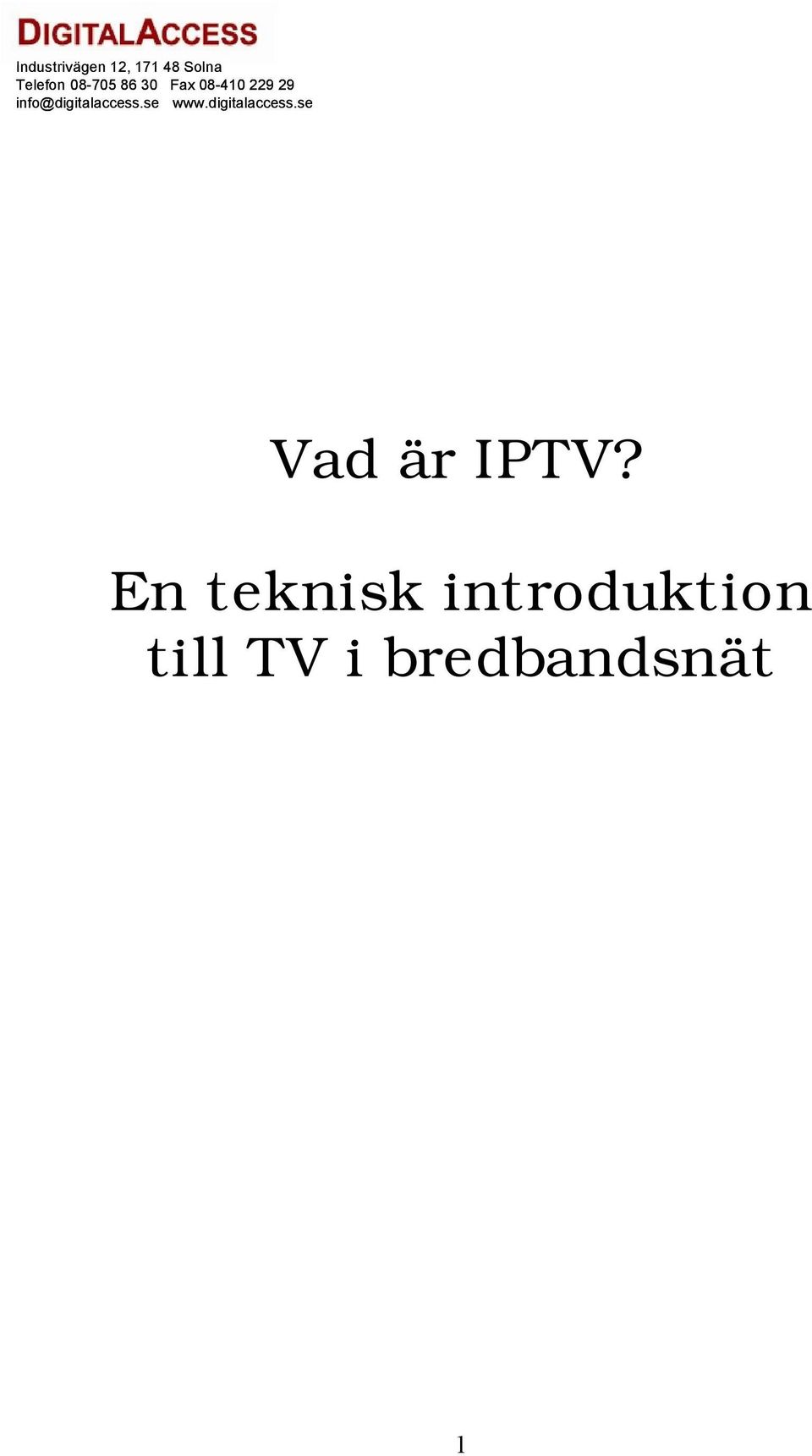 info@digitalaccess.se www.digitalaccess.se Vad är IPTV?