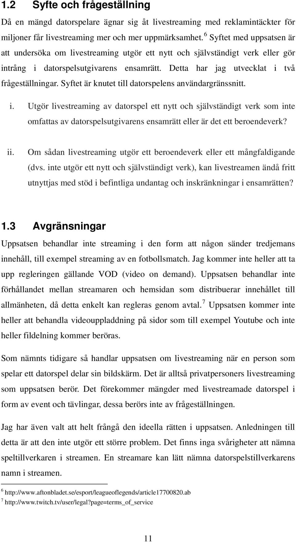 Syftet är knutet till datorspelens användargränssnitt. i.