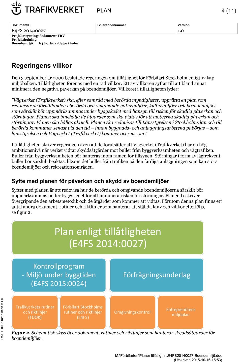 Villkoret i tillåtligheten lyder: Vägverket (Trafikverket) ska, efter samråd med berörda myndigheter, upprätta en plan som redovisar de förhållanden i berörda och omgivande naturmiljöer,