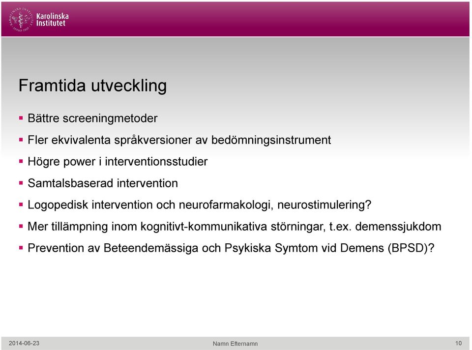 neurofarmakologi, neurostimulering? Mer tillämpning inom kognitivt-kommunikativa störningar, t.ex.