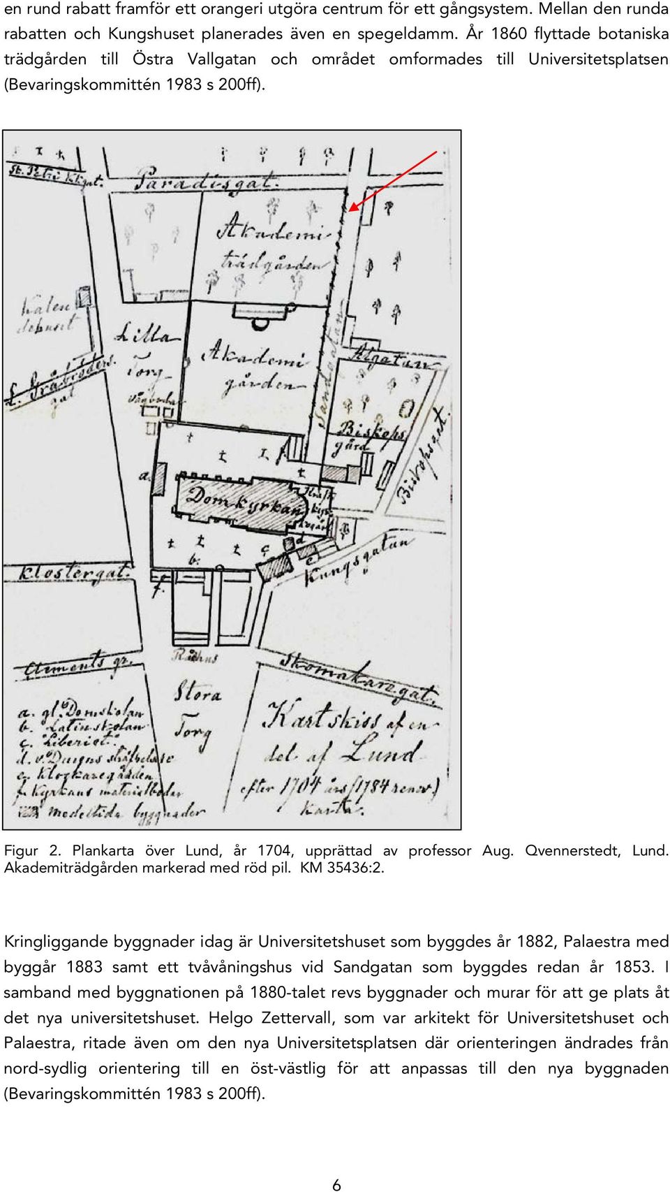 Plankarta över Lund, år 1704, upprättad av professor Aug. Qvennerstedt, Lund. Akademiträdgården markerad med röd pil. KM 35436:2.
