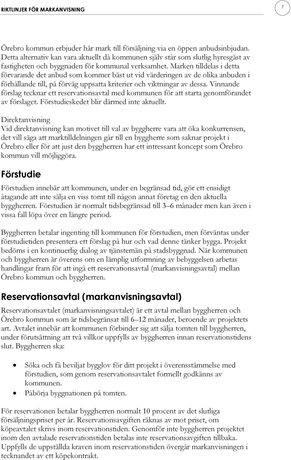 Marken tilldelas i detta förvarande det anbud som kommer bäst ut vid värderingen av de olika anbuden i förhållande till, på förväg uppsatta kriterier och viktningar av dessa.