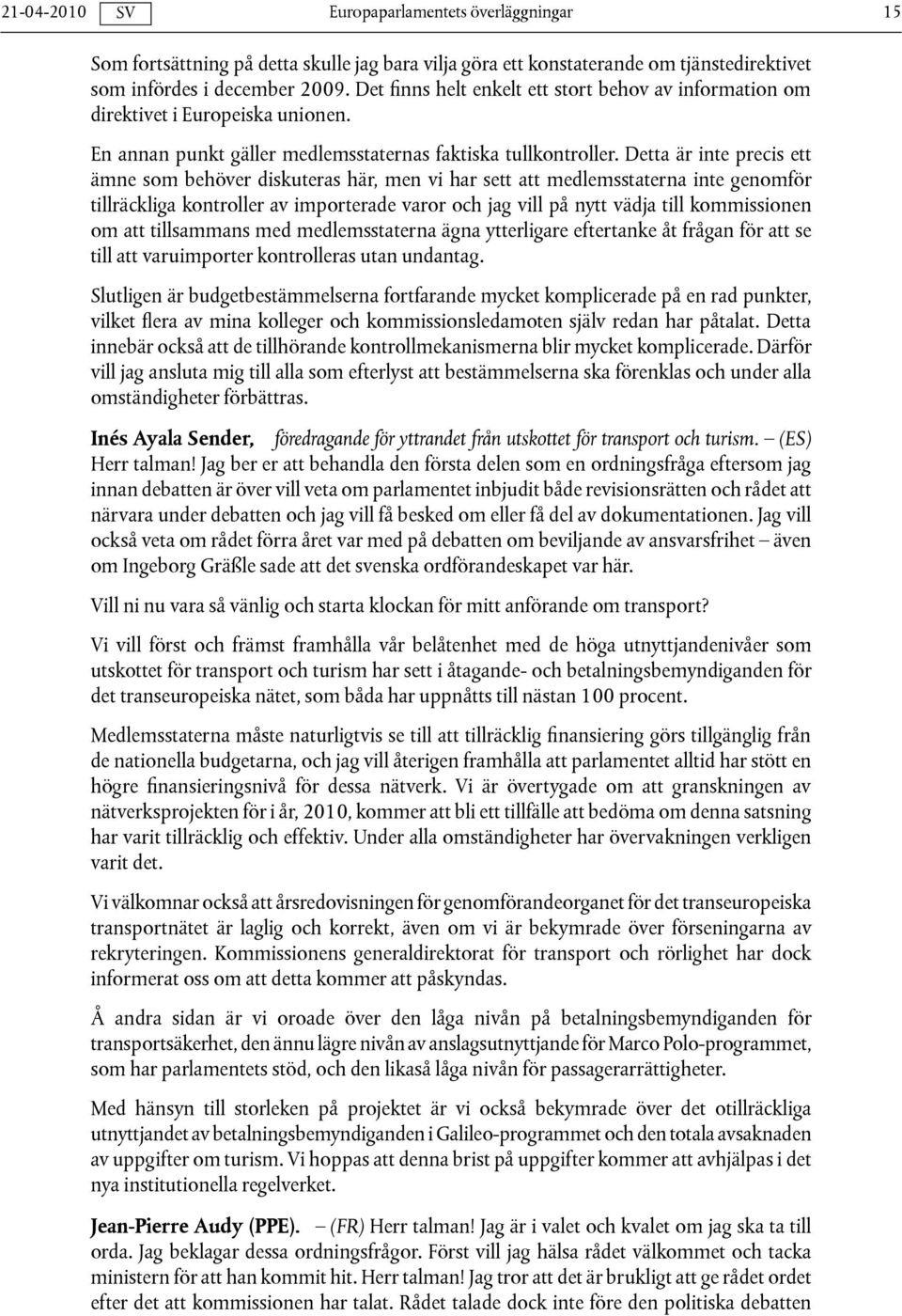 Detta är inte precis ett ämne som behöver diskuteras här, men vi har sett att medlemsstaterna inte genomför tillräckliga kontroller av importerade varor och jag vill på nytt vädja till kommissionen