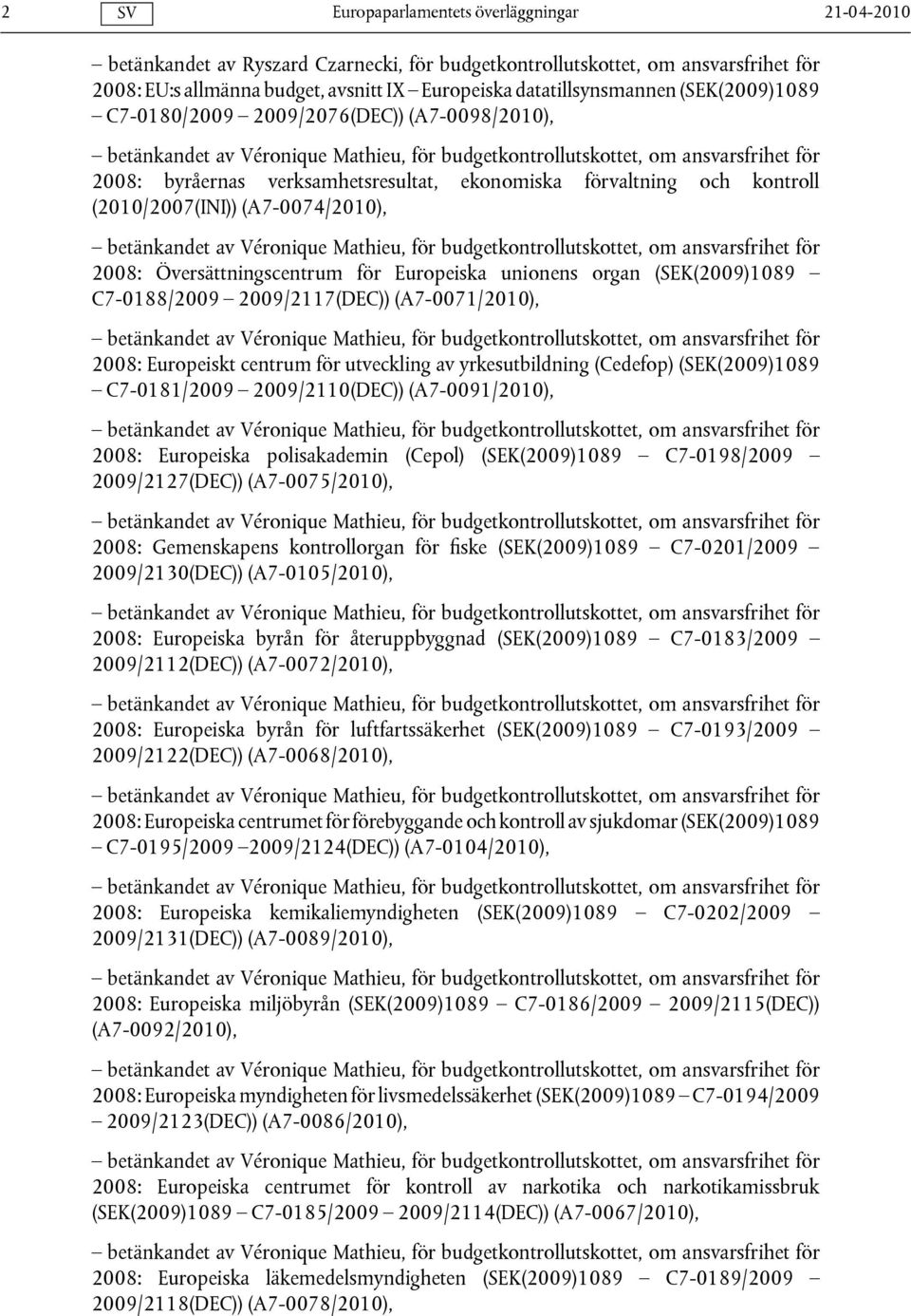 (2010/2007(INI)) (A7-0074/2010), betänkandet av Véronique Mathieu, för budgetkontrollutskottet, om ansvarsfrihet för 2008: Översättningscentrum för Europeiska unionens organ (SEK(2009)1089