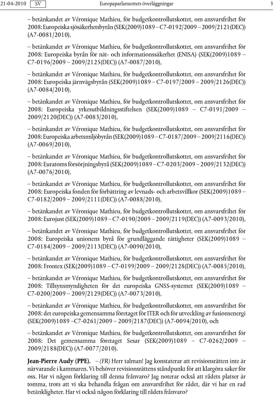 betänkandet av Véronique Mathieu, för budgetkontrollutskottet, om ansvarsfrihet för 2008: Europeiska järnvägsbyrån (SEK(2009)1089 C7-0197/2009 2009/2126(DEC)) (A7-0084/2010), betänkandet av Véronique