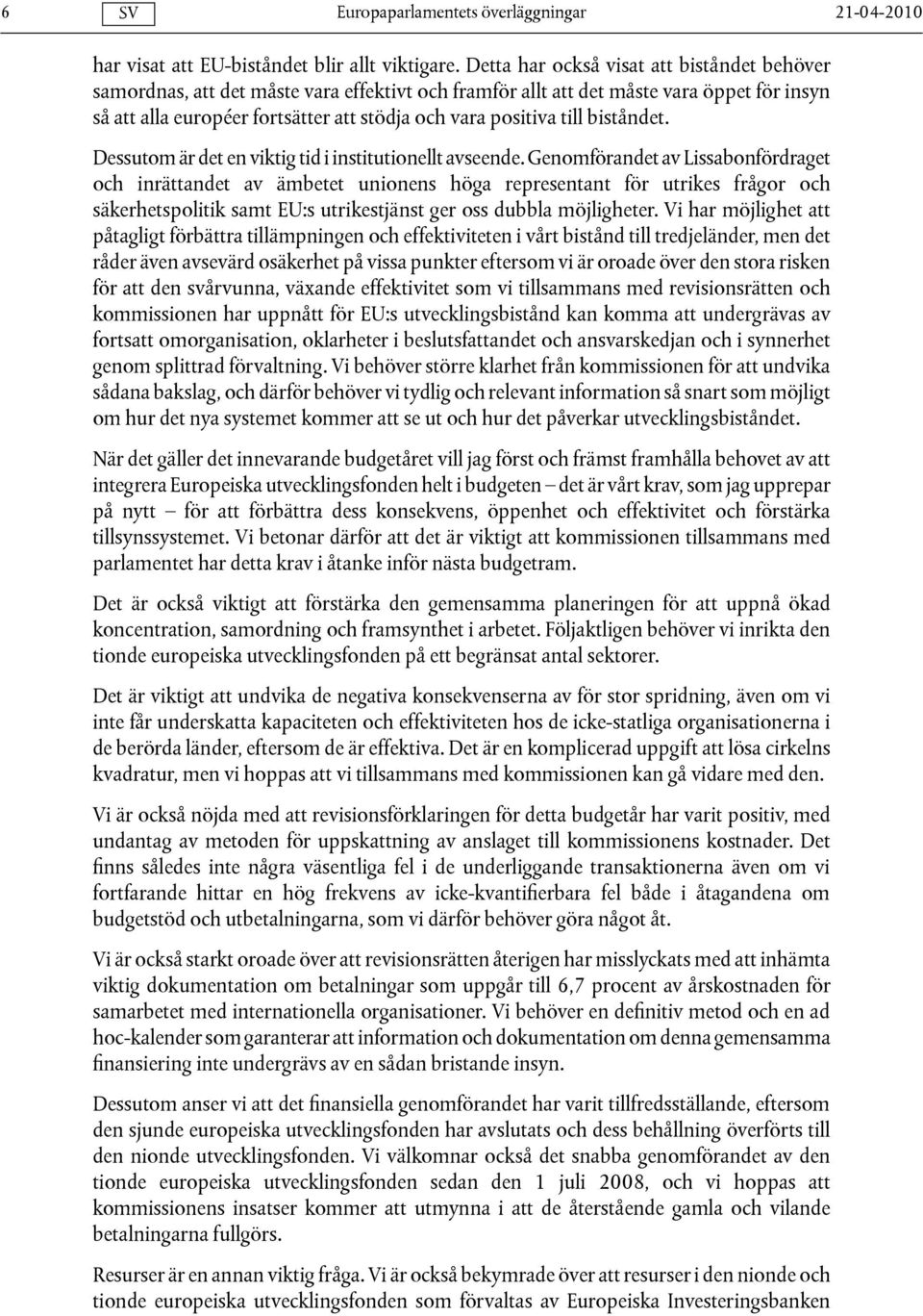 till biståndet. Dessutom är det en viktig tid i institutionellt avseende.