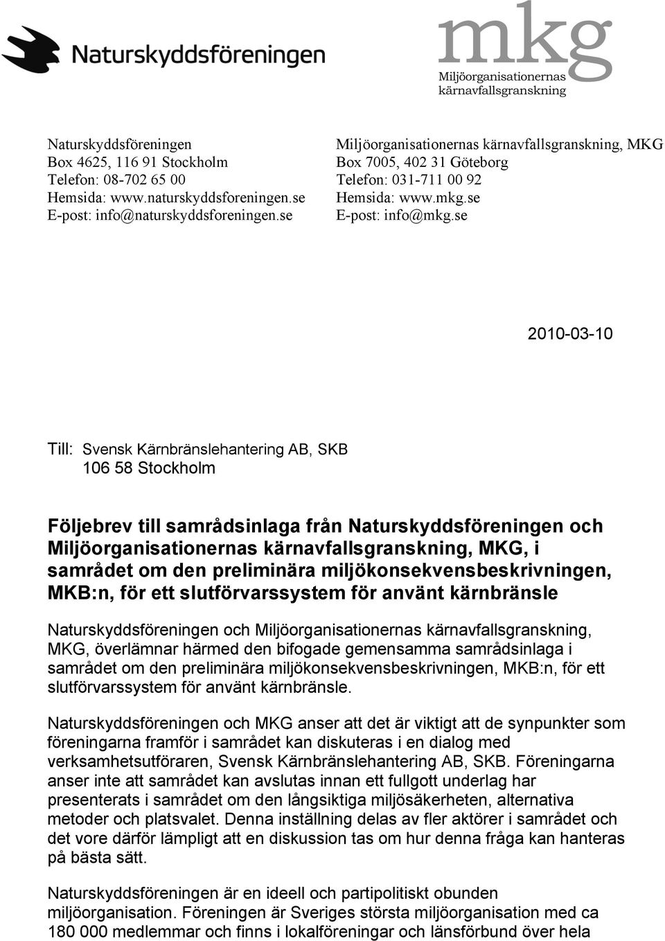 se 2010-03-10 Till: Svensk Kärnbränslehantering AB, SKB 106 58 Stockholm Följebrev till samrådsinlaga från Naturskyddsföreningen och Miljöorganisationernas kärnavfallsgranskning, MKG, i samrådet om