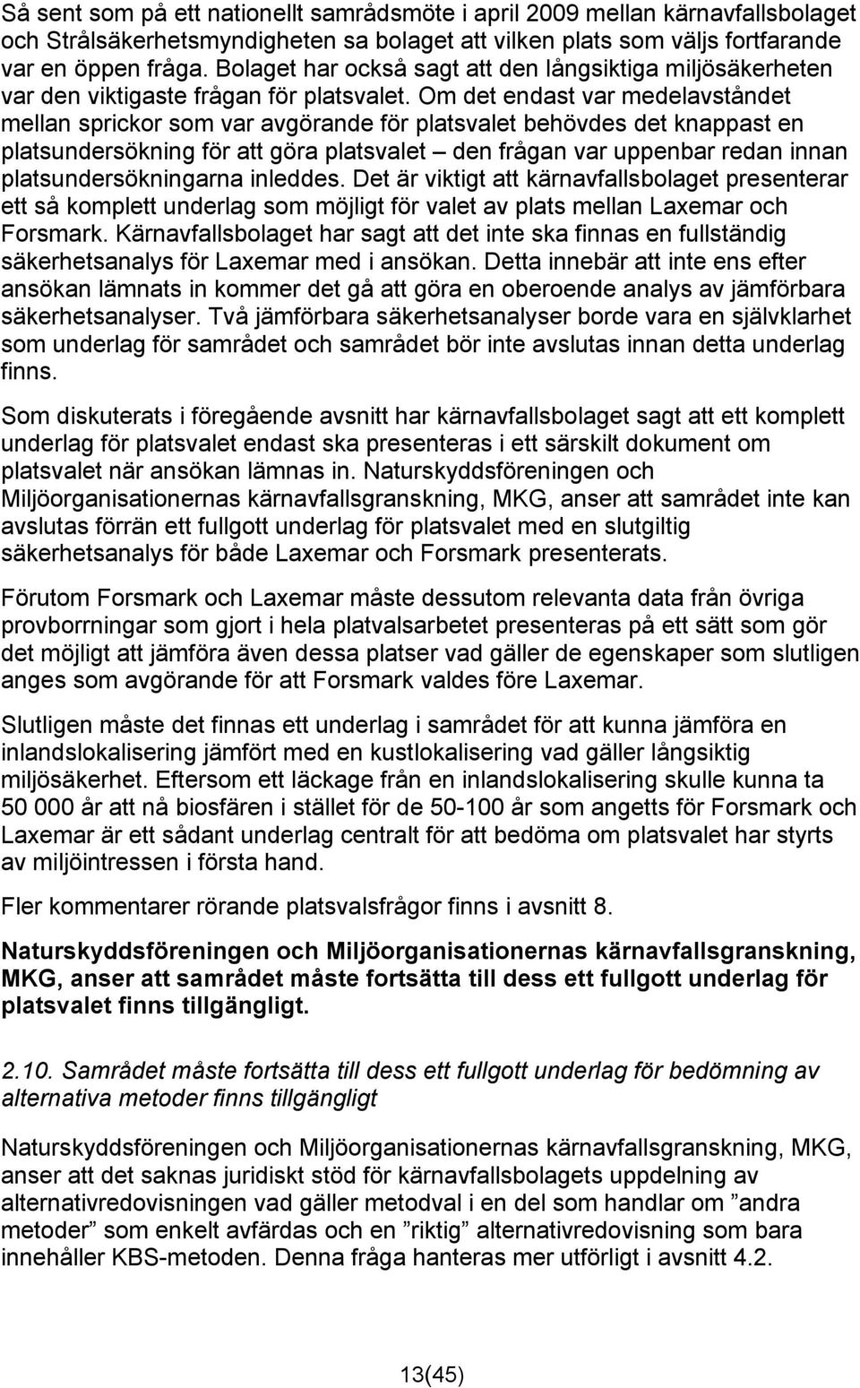 Om det endast var medelavståndet mellan sprickor som var avgörande för platsvalet behövdes det knappast en platsundersökning för att göra platsvalet den frågan var uppenbar redan innan