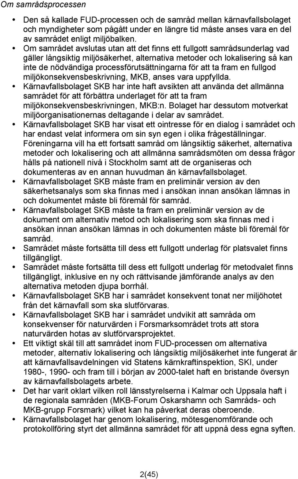 att ta fram en fullgod miljökonsekvensbeskrivning, MKB, anses vara uppfyllda.