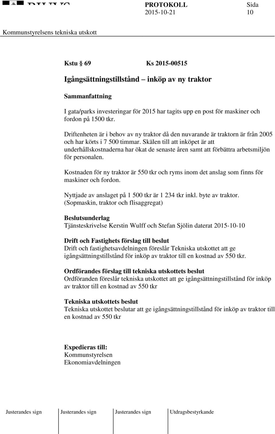 Skälen till att inköpet är att underhållskostnaderna har ökat de senaste åren samt att förbättra arbetsmiljön för personalen.