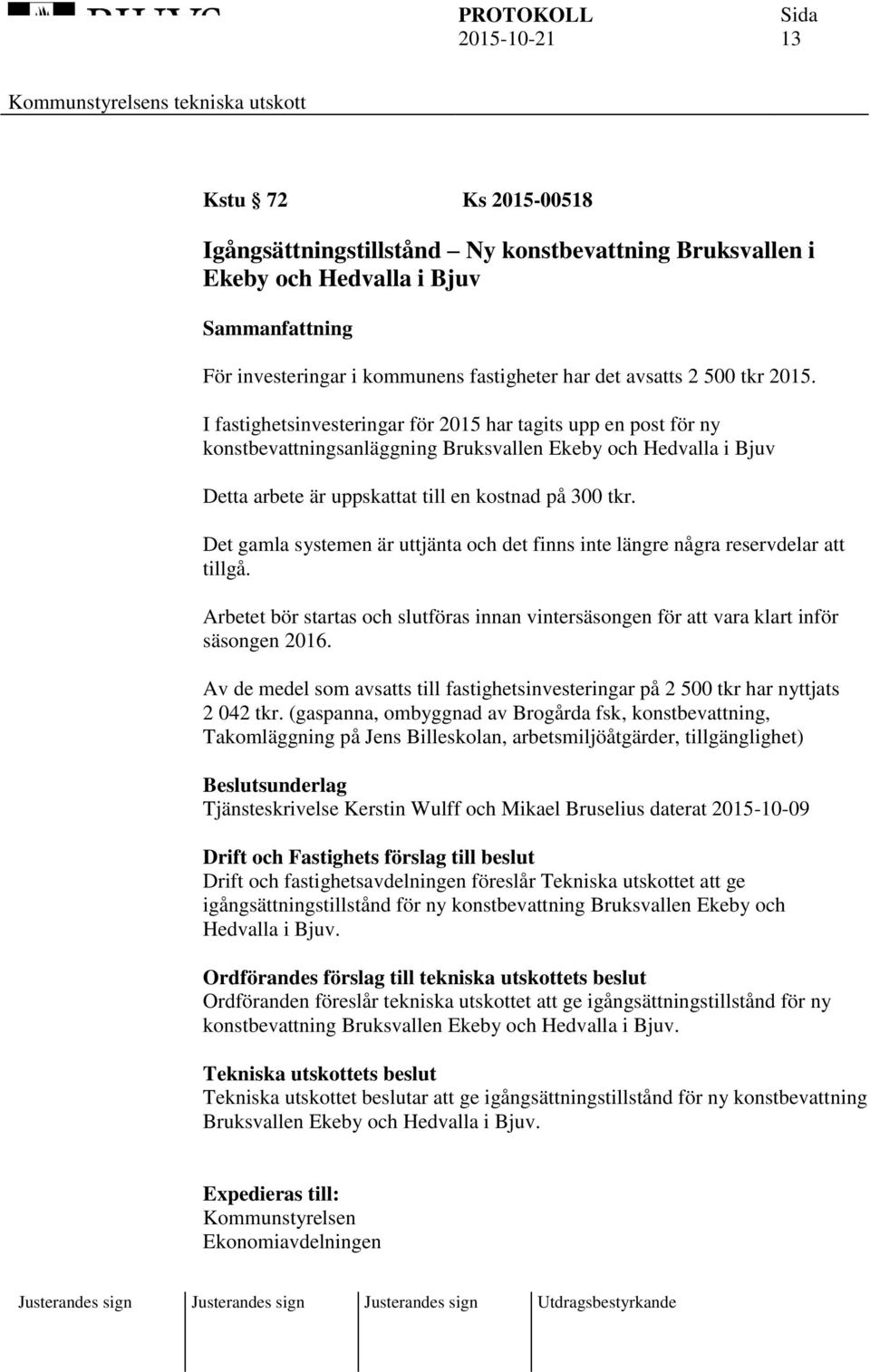 Det gamla systemen är uttjänta och det finns inte längre några reservdelar att tillgå. Arbetet bör startas och slutföras innan vintersäsongen för att vara klart inför säsongen 2016.