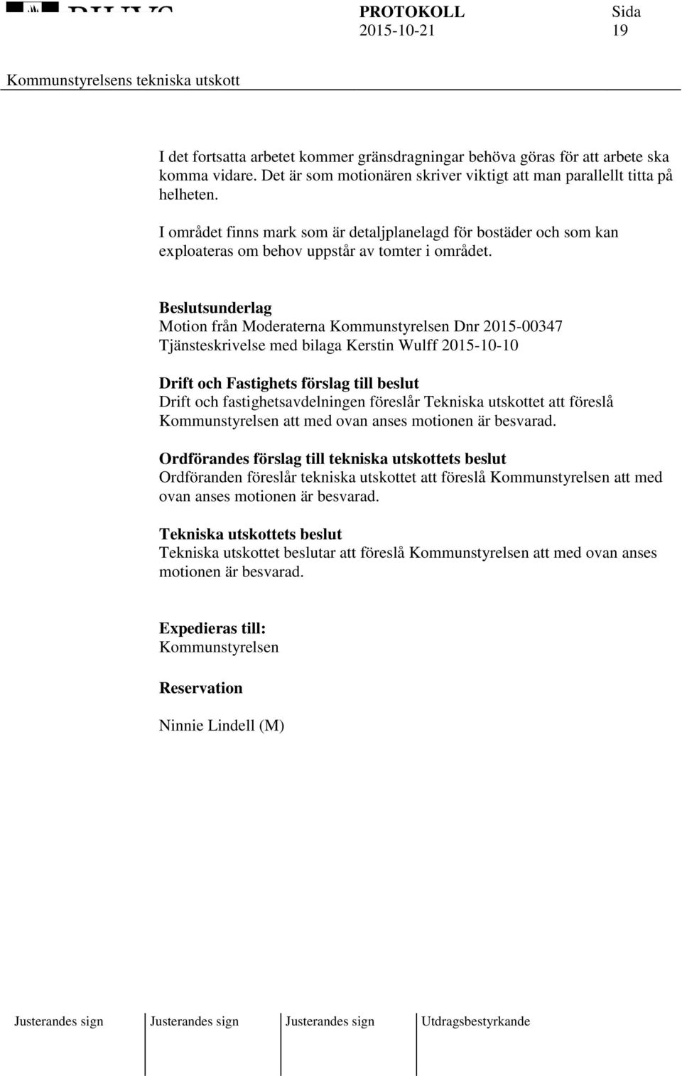 Beslutsunderlag Motion från Moderaterna Kommunstyrelsen Dnr 2015-00347 Tjänsteskrivelse med bilaga Kerstin Wulff 2015-10-10 Drift och Fastighets förslag till beslut Drift och fastighetsavdelningen