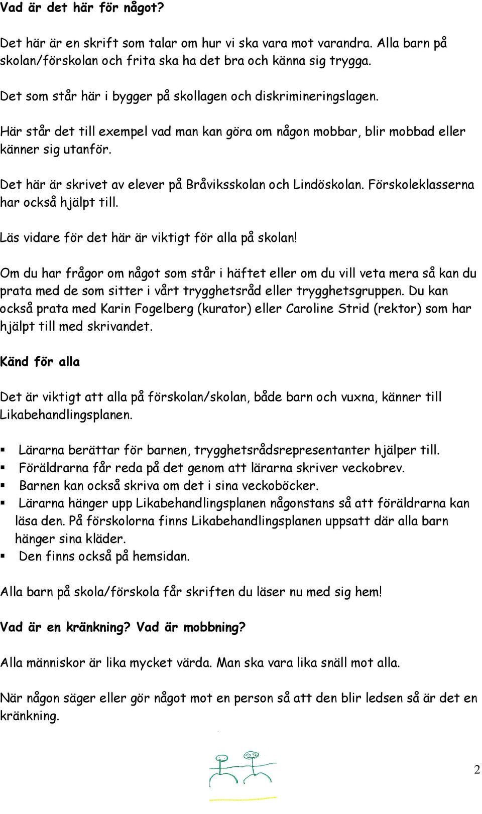 Det här är skrivet av elever på Bråviksskolan och Lindöskolan. Förskoleklasserna har också hjälpt till. Läs vidare för det här är viktigt för alla på skolan!