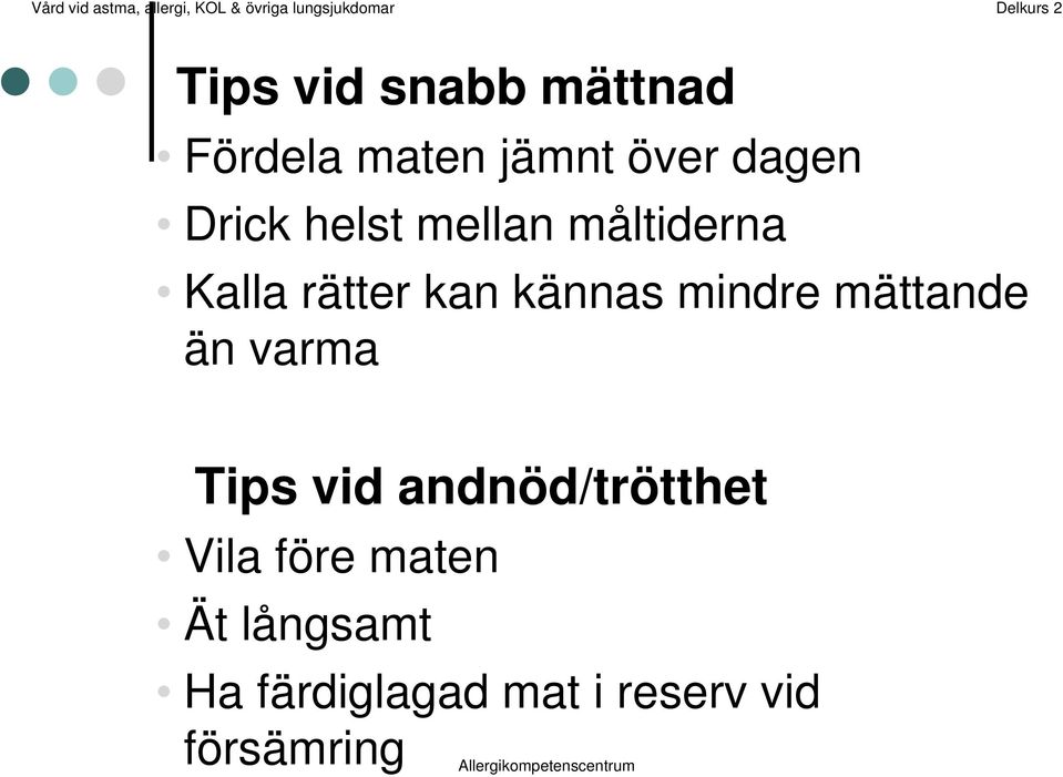 mindre mättande än varma Tips vid andnöd/trötthet Vila