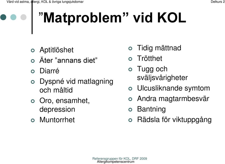 mättnad Trötthet Tugg och sväljsvårigheter Ulcusliknande symtom Andra