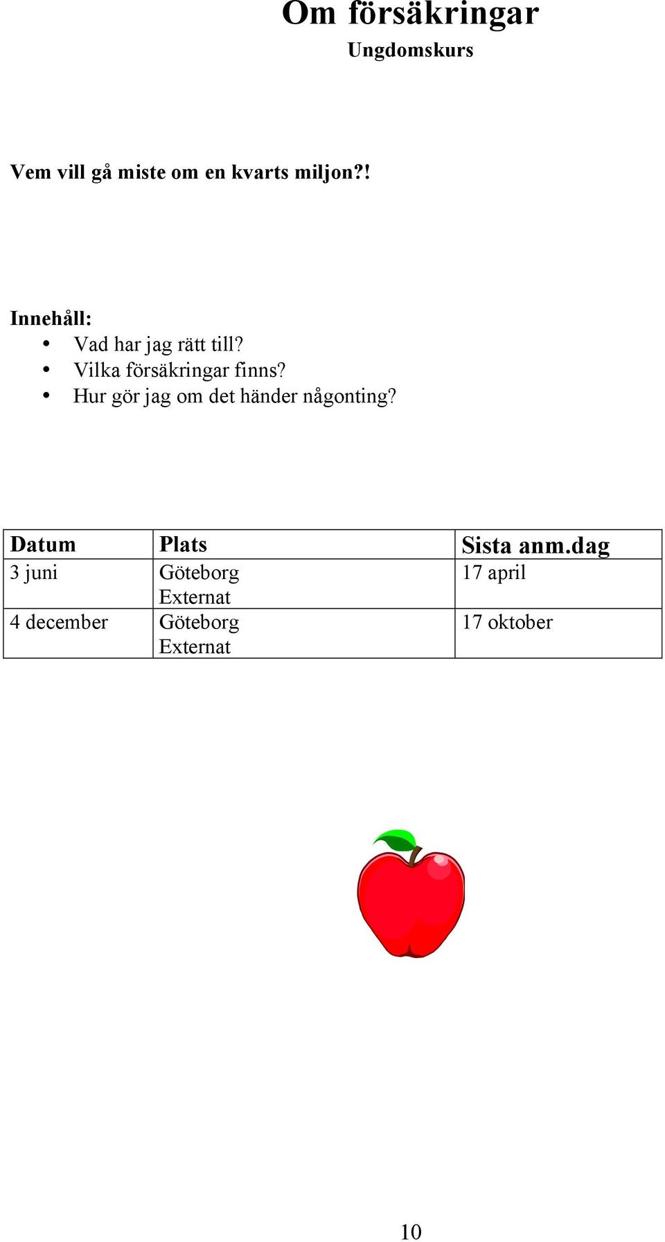 Vilka försäkringar finns?