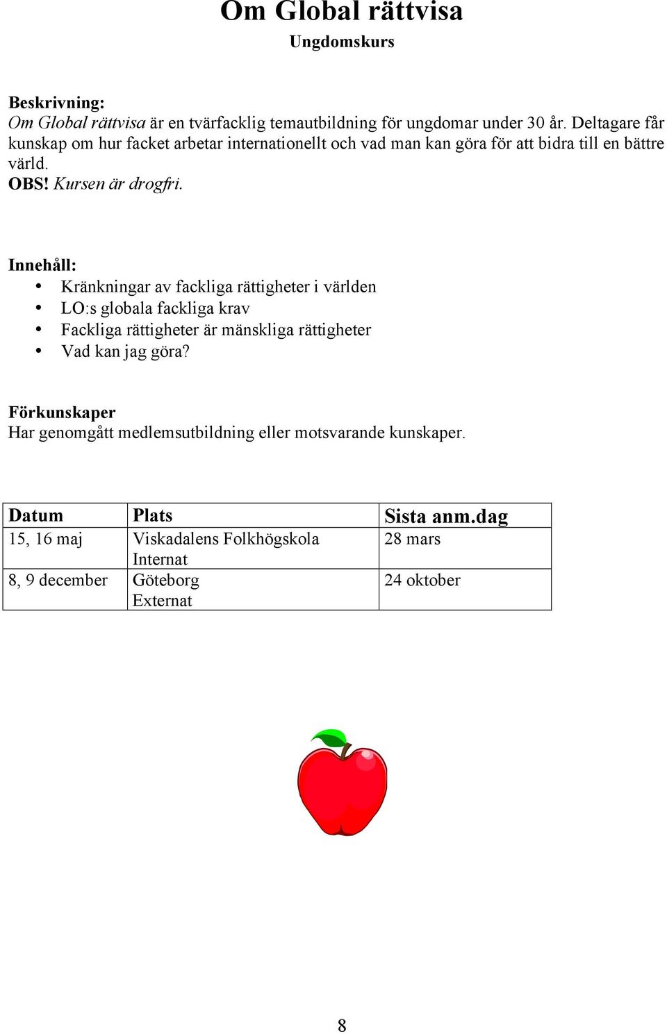 Kursen är drogfri.