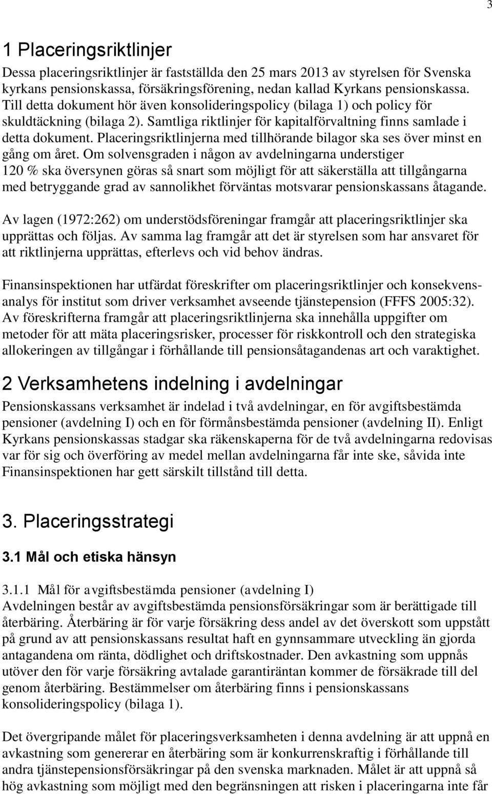 Placeringsriktlinjerna med tillhörande bilagor ska ses över minst en gång om året.