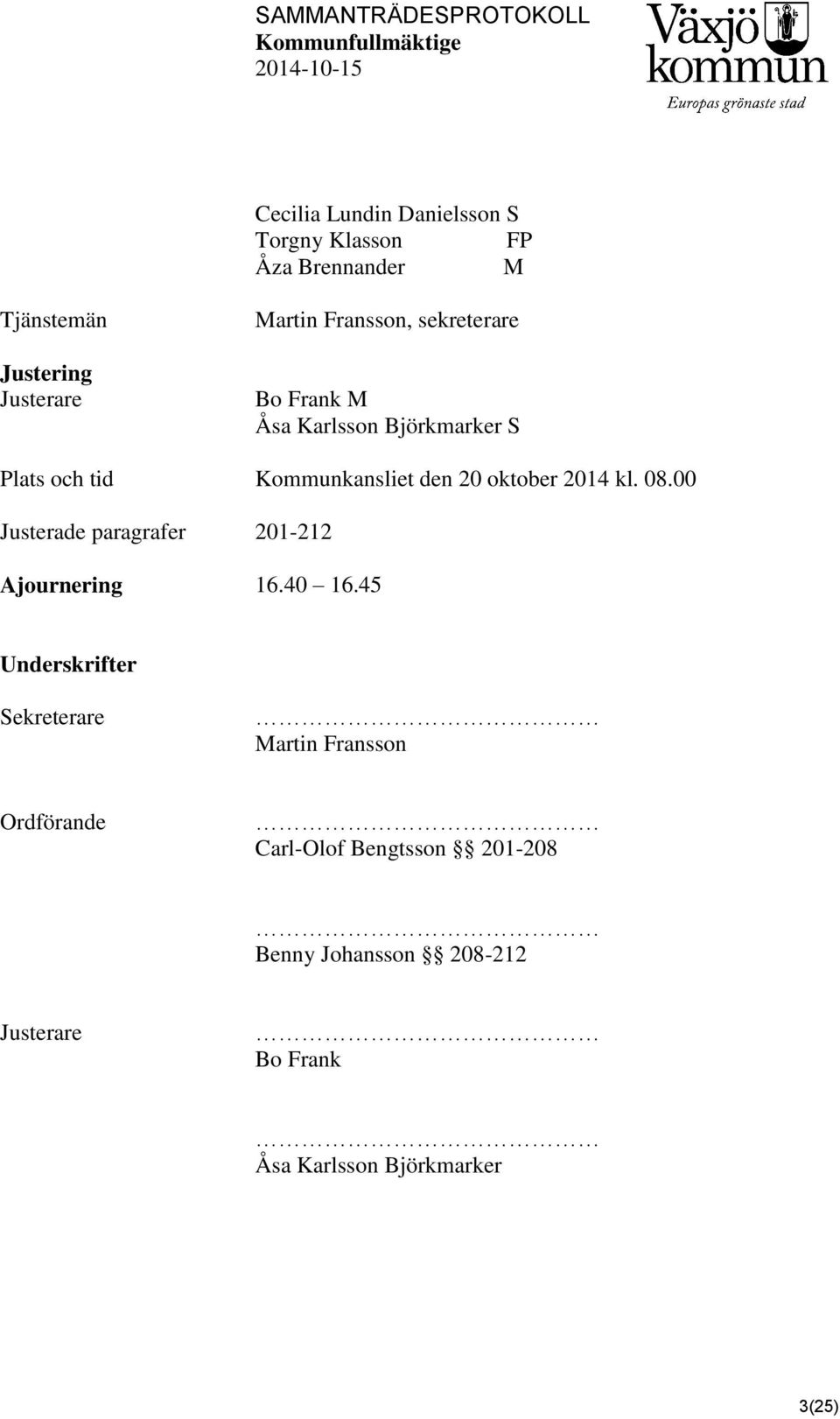 2014 kl. 08.00 Justerade paragrafer 201-212 Ajournering 16.40 16.