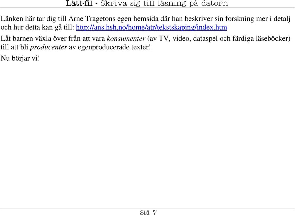 htm Låt barnen växla över från att vara konsumenter (av TV, video, dataspel och