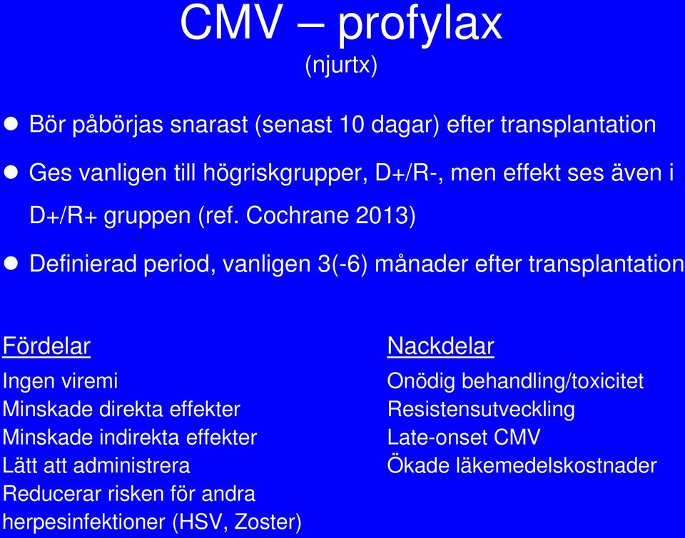 Cochrane 2013) Definierad period, vanligen 3(-6) månader efter transplantation Fördelar Ingen viremi Minskade direkta