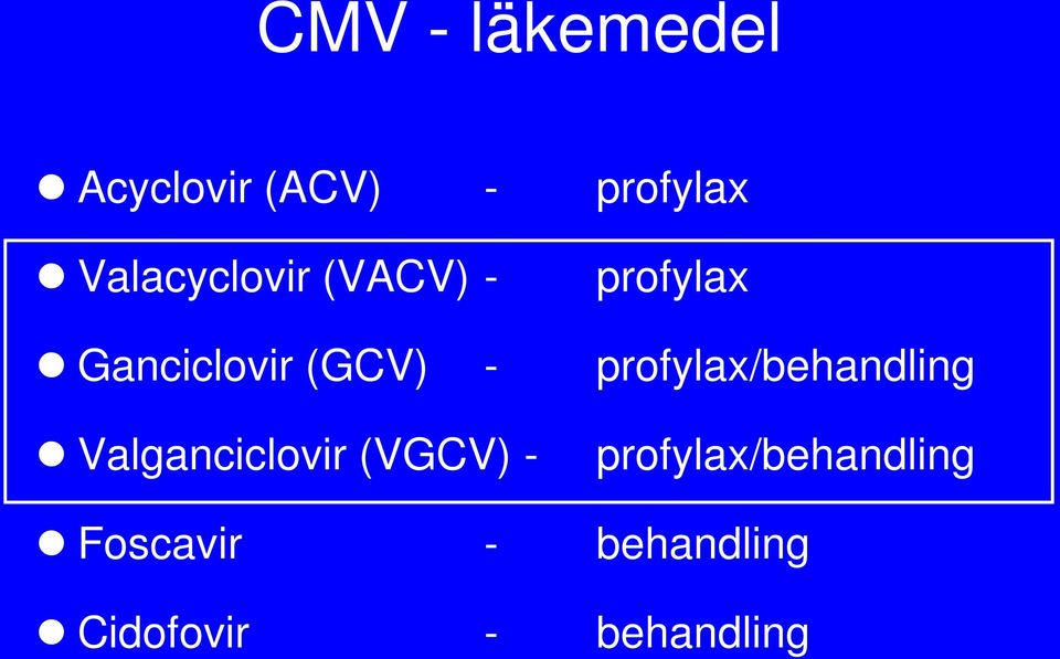 profylax/behandling Valganciclovir (VGCV) -