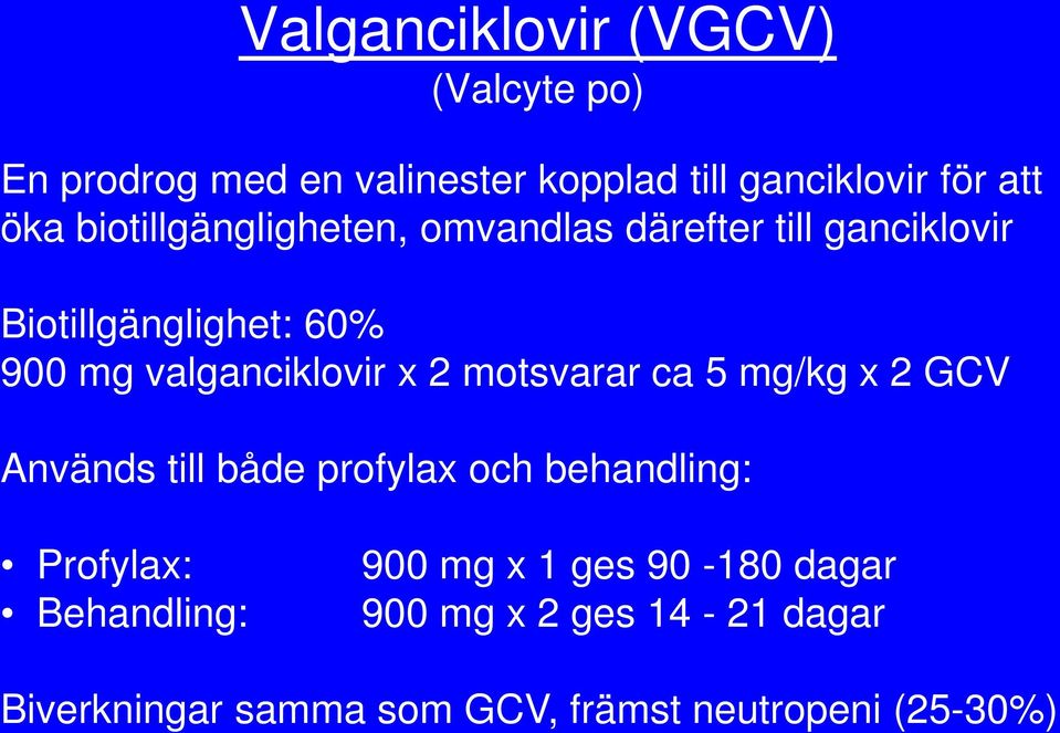 x 2 motsvarar ca 5 mg/kg x 2 GCV Används till både profylax och behandling: Profylax: Behandling: 900