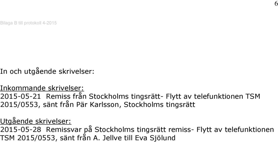 från Pär Karlsson, Stockholms tingsrätt Utgående skrivelser: 2015-05-28 Remissvar på