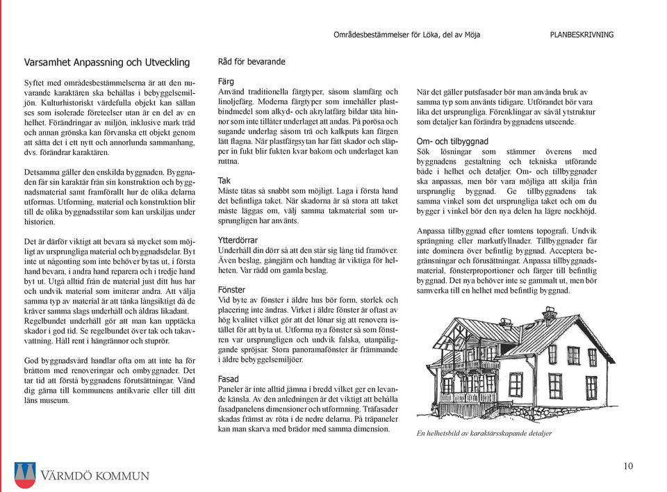 Förändringar av miljön, inklusive mark träd och annan grönska kan förvanska ett objekt genom att sätta det i ett nytt och annorlunda sammanhang, dvs. förändrar karaktären.
