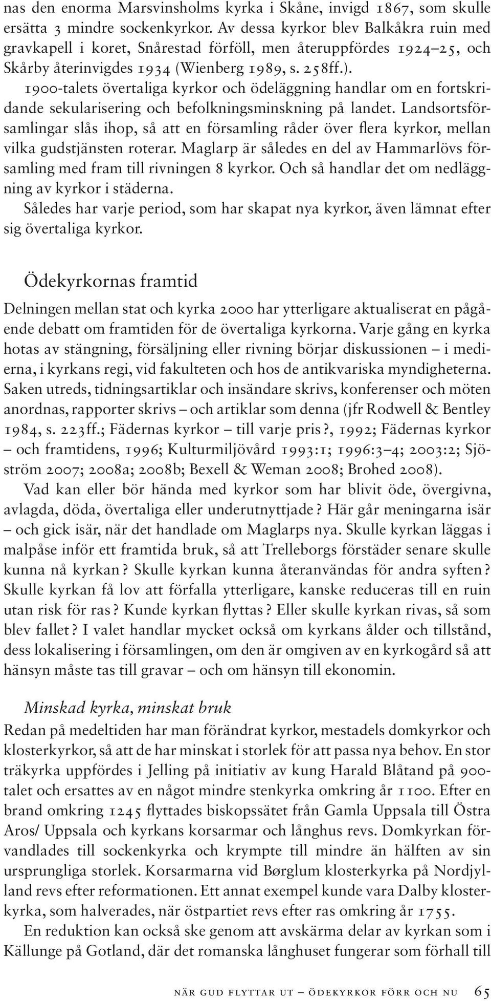 1900-talets övertaliga kyrkor och ödeläggning handlar om en fortskridande sekularisering och befolkningsminskning på landet.