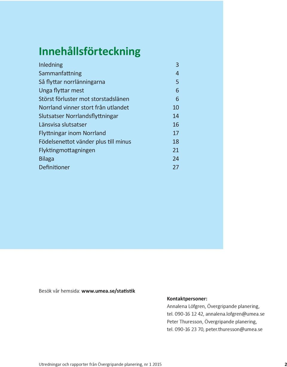 vänder plus till minus 18 Flyktingmottagningen 21 Bilaga 24 Definitioner 27 Besök vår hemsida: www.umea.