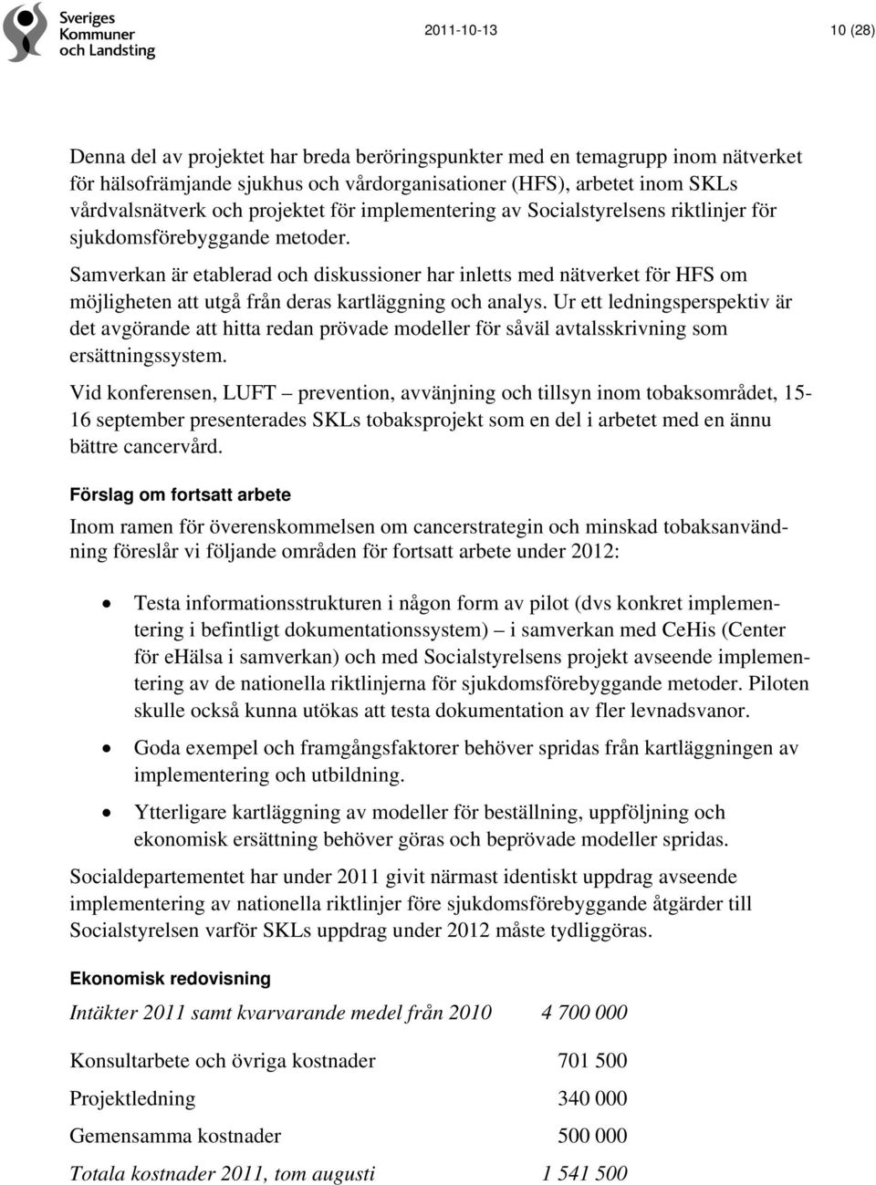 Samverkan är etablerad och diskussioner har inletts med nätverket för HFS om möjligheten att utgå från deras kartläggning och analys.