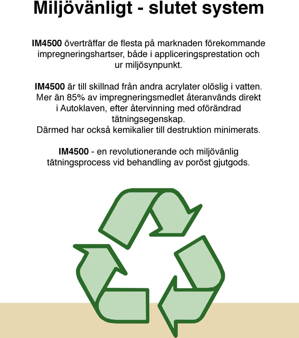 Mer än 85% av impregneringsmedlet återanvänds direkt i Autoklaven, efter återvinning med oförändrad tätningsegenskap.