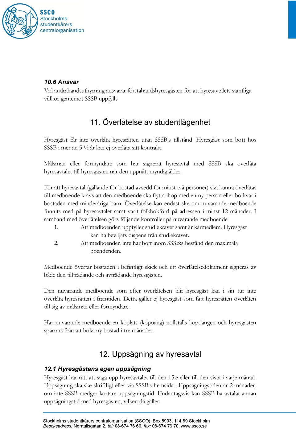 Målsman eller förmyndare som har signerat hyresavtal med SSSB ska överlåta hyresavtalet till hyresgästen när den uppnått myndig ålder.
